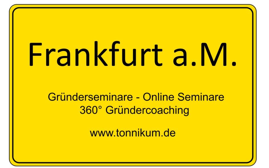 Frankfurt Gründerseminare - Online Seminare - Gründeroaching - TONNIKUM®