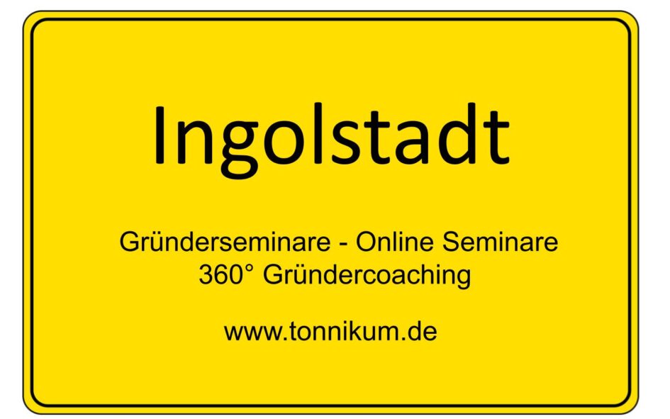 Ingolstadt Gründerseminar - Online Seminare - Gründeroaching - TONNIKUM®