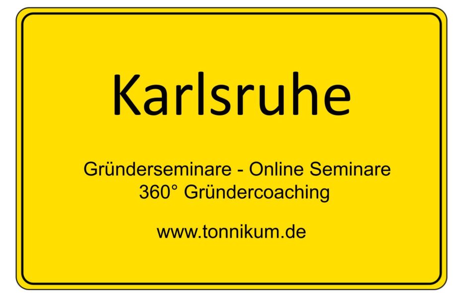 Karlsruhe Gründerseminar - Online Seminare - Gründeroaching - TONNIKUM®