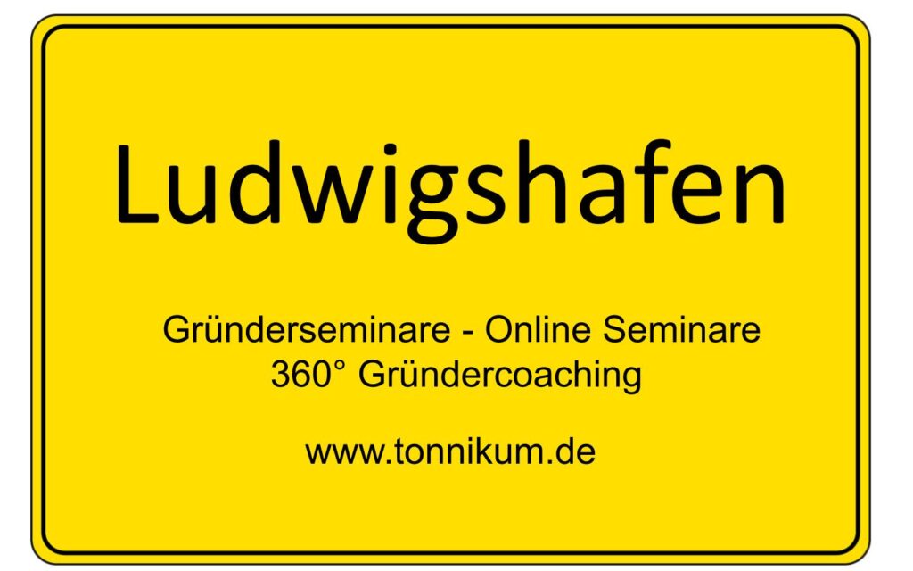 Ludwigshafen Gründerseminar - Online Seminare - Gründeroaching - TONNIKUM®