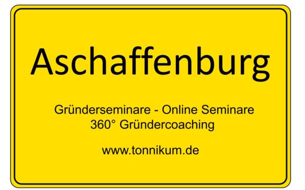 Aschaffenburg Gründerseminar - Online Seminare - Gründeroaching - TONNIKUM®