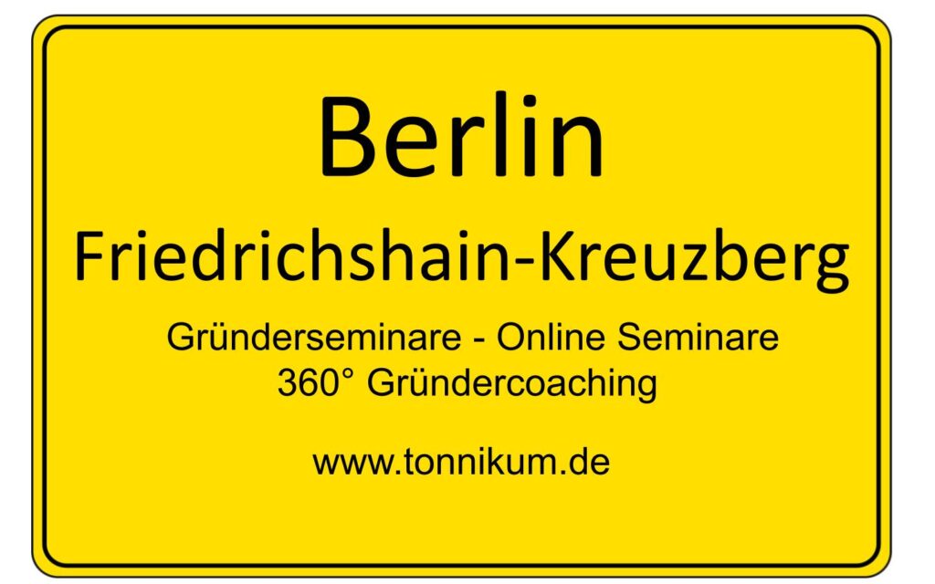 Berlin-Friedrichshain-Kreuzberg Gründerseminar - Online Seminare - Gründeroaching - TONNIKUM®