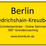 Berlin-Friedrichshain-Kreuzberg Gründerseminar - Online Seminare - Gründeroaching - TONNIKUM®