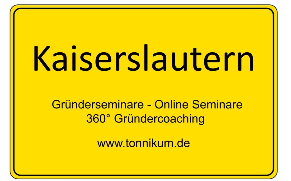 Kaiserslautern Gründerseminar - Online Seminare - Gründeroaching - TONNIKUM®